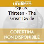 Square Thirteen - The Great Divide cd