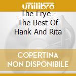 The Frye - The Best Of Hank And Rita cd