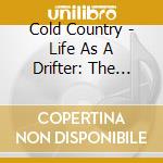 Cold Country - Life As A Drifter: The Love & Hate Project cd