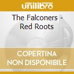 The Falconers - Red Roots cd musicale di The Falconers