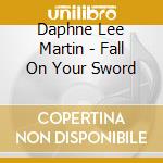 Daphne Lee Martin - Fall On Your Sword cd musicale di Daphne Lee Martin