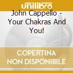 John Cappello - Your Chakras And You! cd