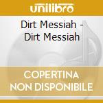 Dirt Messiah - Dirt Messiah cd
