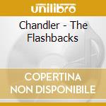 Chandler - The Flashbacks cd musicale di Chandler