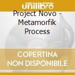 Project Novo - Metamorfik Process cd