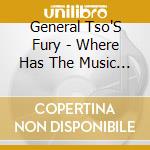 General Tso'S Fury - Where Has The Music Gone? cd