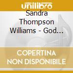 Sandra Thompson Williams - God Loves Praise (Feat. Pamela Duncan, Deandre Duncan & Cherise Taylor) cd musicale di Sandra Thompson Williams