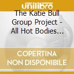 The Katie Bull Group Project - All Hot Bodies Radiate cd