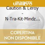 Caution & Leroy - N-Tra-Kit-Mindz 1 cd