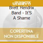 Brett Hendrix Band - It'S A Shame cd