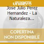 Jose Julio Perez Hernandez - La Naturaleza Clama cd