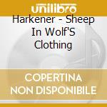 Harkener - Sheep In Wolf'S Clothing cd