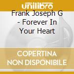 Frank Joseph G - Forever In Your Heart cd musicale di Frank Joseph G