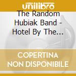 The Random Hubiak Band - Hotel By The River cd