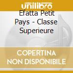 Efatta Petit Pays - Classe Superieure cd musicale di Efatta Petit Pays
