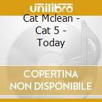 Cat Mclean - Cat 5 - Today cd