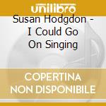 Susan Hodgdon - I Could Go On Singing