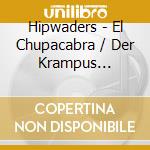 Hipwaders - El Chupacabra / Der Krampus Extravaganza cd