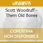 Scott Woodruff - Them Old Bones cd