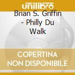 Brian S. Griffin - Philly Du Walk cd