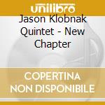 Jason Klobnak Quintet - New Chapter cd