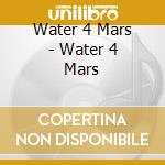 Water 4 Mars - Water 4 Mars cd