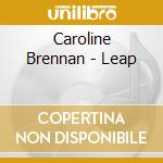 Caroline Brennan - Leap cd musicale di Caroline Brennan