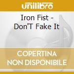 Iron Fist - Don'T Fake It cd