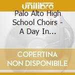 Palo Alto High School Choirs - A Day In The Life cd