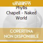 Phyllis Chapell - Naked World cd