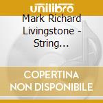 Mark Richard Livingstone - String Quartets Nos 1 & 2 cd