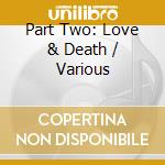Part Two: Love & Death / Various cd