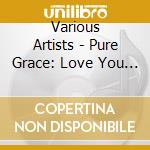 Various Artists - Pure Grace: Love You More cd