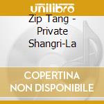 Zip Tang - Private Shangri-La cd