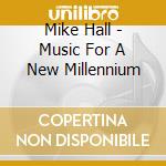 Mike Hall - Music For A New Millennium