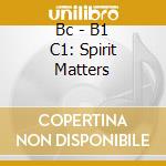 Bc - B1 C1: Spirit Matters cd