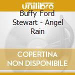 Buffy Ford Stewart - Angel Rain cd musicale di Buffy Ford Stewart