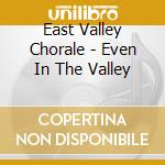 East Valley Chorale - Even In The Valley cd