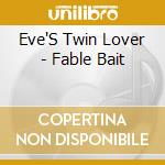 Eve'S Twin Lover - Fable Bait cd