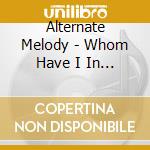 Alternate Melody - Whom Have I In Heaven cd