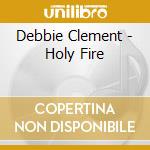 Debbie Clement - Holy Fire cd