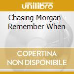 Chasing Morgan - Remember When cd musicale di Chasing Morgan