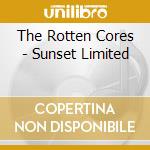 The Rotten Cores - Sunset Limited cd musicale di The Rotten Cores