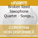 Broken Reed Saxophone Quartet - Songs Of Love & Passion cd