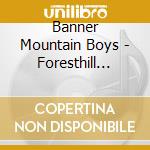 Banner Mountain Boys - Foresthill Bridge cd musicale di Banner Mountain Boys