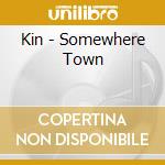 Kin - Somewhere Town cd