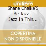 Shane Chalke'S Be Jazz - Jazz In Thin Air cd