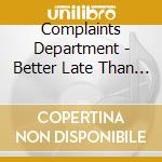 Complaints Department - Better Late Than Never cd