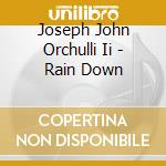 Joseph John Orchulli Ii - Rain Down