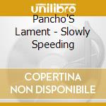 Pancho'S Lament - Slowly Speeding cd